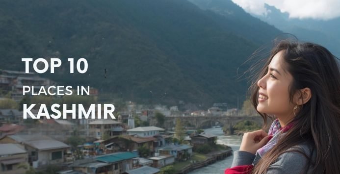 Top 10 Places to Visit in Kashmir for First-Time Travelers